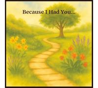 Because I Had You...: A heartfelt watercolor gift book about love, trust, and timeless devotion