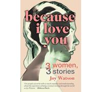 BECAUSE I LOVE YOU - Three Women, Three Stories