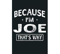 Because I M Joe Funny Novelty Gifts Name Men: Notebook Planner - 6x9 inch Daily Planner Journal, To Do List Notebook, Daily Organizer, 114 Pages