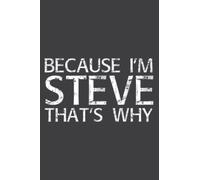 Because I M Steve That S Why Fun Funny Gift Idea Funny: DOG JOURNAL - 6" x 9", 120 Pages: Matte Finish Cover, Diary, Planner, Journal, Lined College Ruled Paper.