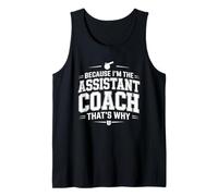 Because I’m The Assistant Coach That’s Why Coaching Tank Top
