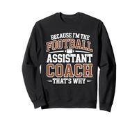 Because I’m the Football Assistant Coach That’s Why Coaching Sweatshirt