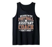 Because I’m The Football Assistant Coach That’s Why Coaching Tank Top