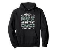 Because I’m the Golf Assistant Coach That’s Why Coaching Pullover Hoodie