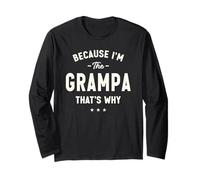 Because I’m The Grampa That’s Why Funny Grandpa Long Sleeve T-Shirt