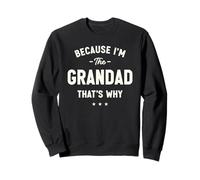 Because I’m The Grandad That’s Why Funny Grandpa Sweatshirt