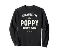 Because I’m The Poppy That’s Why Funny Grandpa Sweatshirt