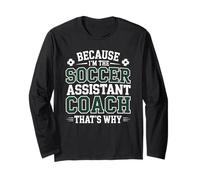 Because I’m The Soccer Assistant Coach That’s Why Coaching Long Sleeve T-Shirt