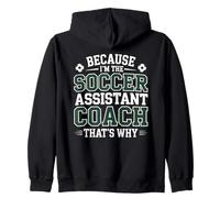 Because I’m the Soccer Assistant Coach That’s Why Coaching Zip Hoodie