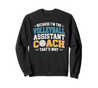 Because I’m the Volleyball Assistant Coach That’s Why Sweatshirt