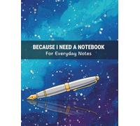 Because I Need A Notebook: For Everyday Notes