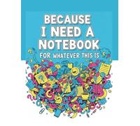 Because I Need A Notebook: For Whatever This Is Volume 2