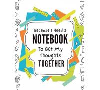 Because I Need A Notebook: To Get My Thoughts Together Volume 2