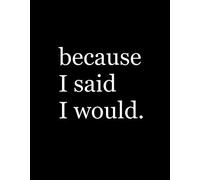 Because I Said I Would