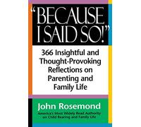 Because I Said So!: 366 Insightful and Thought-Provoking Reflecrions on Parenting and Family Life