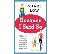 Because I Said So: And Other Unreasonable Tales of Motherhood