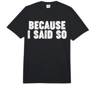 Because I Said So Comfort Colors Adult Heavyweight T-Shirt