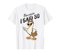 Because I Said so Funny Mama Goose Mum Mom Wife Mother's Day T-Shirt