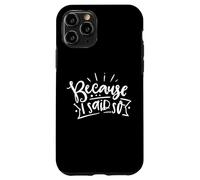 Because I Said So Funny Mom Quote Mother's Day Case for iPhone 11 Pro
