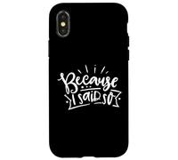 Because I Said So Funny Mom Quote Mother's Day Case for iPhone X/XS