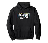 Because I said so. Funny quote, Sarcasm Pullover Hoodie