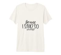 Because I Said So Mom Life Funny Mothers Day Saying Premium T-Shirt