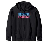 Because I Said So Mom Zip Hoodie