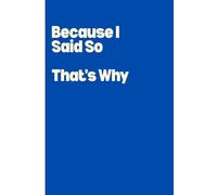 Because I said so, That's why: 120 Ruled Pages of Dad Wisdom, To-Do Lists & Unquestionable Commands