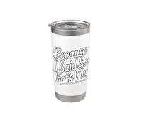 Because I Said So That's Why Stainless Steel Insulated Tumbler
