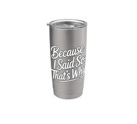 Because I Said So That's Why Stainless Steel Insulated Tumbler