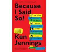 Because I Said So!: The Truth Behind the Myths, Tales, and Warnings Every Generation Passes Down to Its Kids