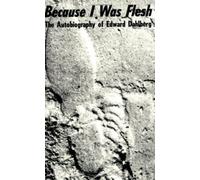 Because I Was Flesh - The Autobiography of Edward Dahlberg