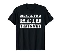 Because I'm a Reid Family Name Funny Personalized Surname T-Shirt