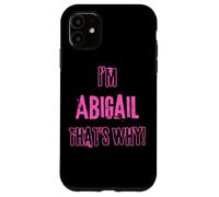 Because I'm Abigail that's why! Funny first name present for Case for iPhone 11
