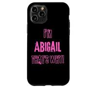Because I'm Abigail that's why! Funny first name present for Case for iPhone 11 Pro