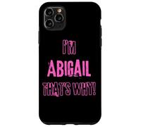 Because I'm Abigail that's why! Funny first name present for Case for iPhone 11 Pro Max