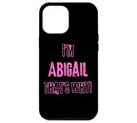 Because I'm Abigail that's why! Funny first name present for Case for iPhone 12 Pro Max