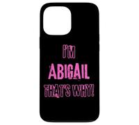 Because I'm Abigail that's why! Funny first name present for Case for iPhone 13 Pro Max