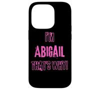 Because I'm Abigail that's why! Funny first name present for Case for iPhone 14 Pro