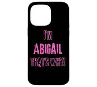 Because I'm Abigail that's why! Funny first name present for Case for iPhone 14 Pro Max
