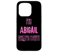 Because I'm Abigail that's why! Funny first name present for Case for iPhone 15 Pro
