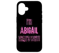 Because I'm Abigail that's why! Funny first name present for Case for iPhone 16