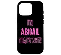 Because I'm Abigail that's why! Funny first name present for Case for iPhone 16 Pro