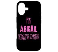 Because I'm Abigail that's why! Funny first name present for Case for iPhone 17