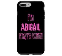 Because I'm Abigail that's why! Funny first name present for Case for iPhone 7 Plus/8 Plus