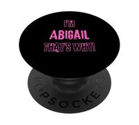Because I'm Abigail that's why! Funny first name present for PopSockets Adhesive PopGrip