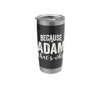 Because I'm Adam That's Why Boy Man First Name Adam Stainless Steel Insulated Tumbler