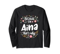 Because I'm Aina That's Why Motivation Long Sleeve T-Shirt