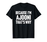 Because I'm Ajooni That's Why Am Personalized Name T-Shirt