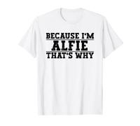 Because I'm Alfie That's Why Alfie Name T-Shirt